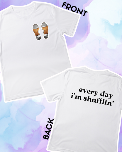 EVERY DAY I'M SHUFFLIN' - Adult Unisex